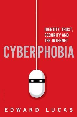 Cyberphobia: Identity, Trust, Security and the Internet