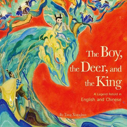 The Boy, the Deer and the King: A Legend Retold in English and Chinese