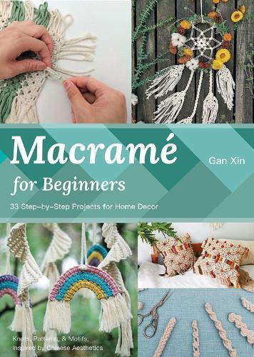 Macrame for Beginners: 33 Step-by-Step Projects for Home Decor