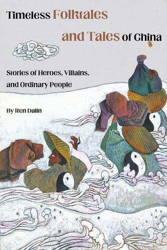Timeless Folklore from China: Illustrated Stories of Heroes, Villians, and Ordinary People