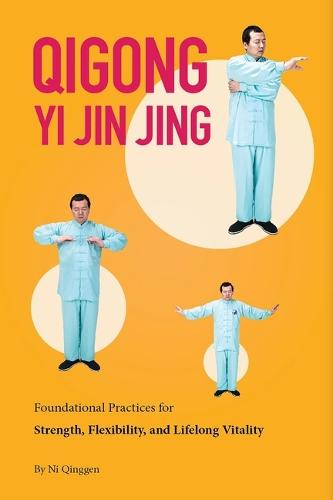 Qigong: Yi Jin Jing: Foundational Practices for Strength, Flexibility, and Lifelong Vitality