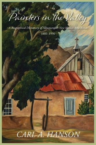 Painters in the Valley: A Biographical Dictionary of Albuquerque, New Mexico Area Artists, 1880-1990