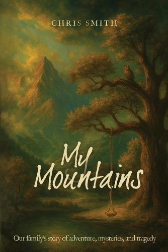 My Mountains: Our family's story of adventure, mysteries, and tragedy
