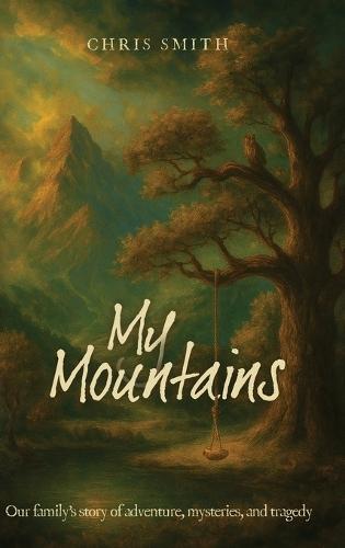 My Mountains: Our family's story of adventure, mysteries, and tragedy