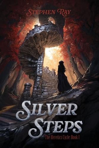 Silver Steps: The Heretics Cycle: Book 1