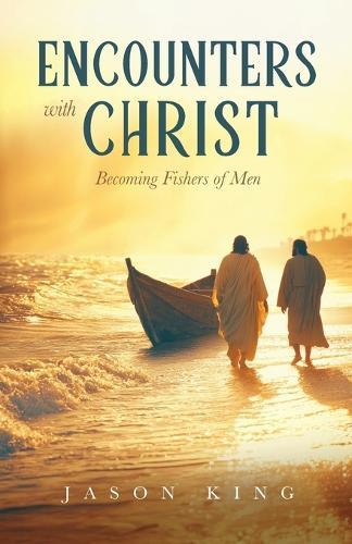 Encounters with Christ: Becoming Fishers of Men