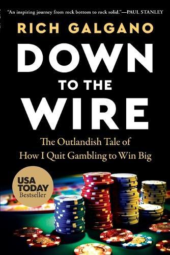 Down to the Wire: The Outlandish Tale of How I Quit Gambling to Win Big