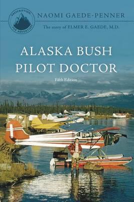 Alaska Bush Pilot Doctor - Fifth Edition