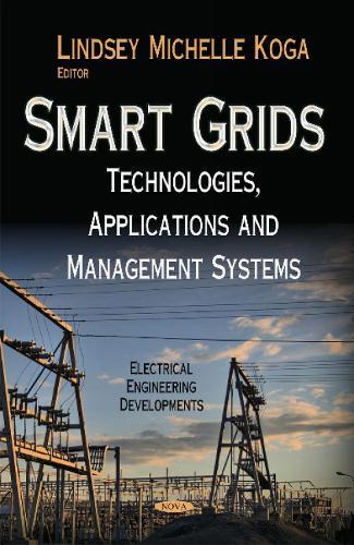 Smart Grids: Technologies, Applications and Management Systems