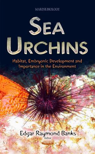 Sea Urchins: Habitat, Embryonic Development and Importance in the Environment