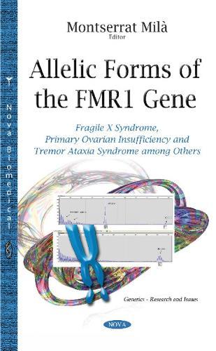 Allelic Forms of the FMR1 Gene: Fragile X Syndrome, Primary Ovarian Insufficiency & Tremor Ataxia Syndrome Among Others