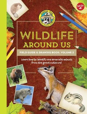 Ranger Rick's Wildlife Around Us Field Guide & Drawing Book: Volume 2: Learn how to identify and draw wild animals from the great outdoors!