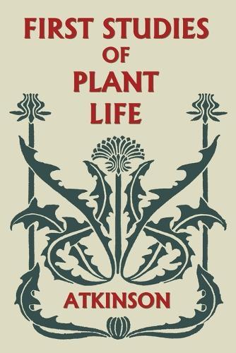 First Studies of Plant Life (Yesterday's Classics)