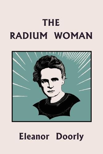 The Radium Woman (Yesterday's Classics): A Life of Madame Curie for the Young (Yesterday's Classics)