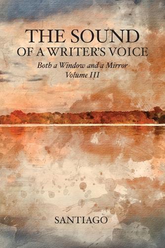 The Sound of a Writer's Voice: Both a Window and a Mirror Volume III