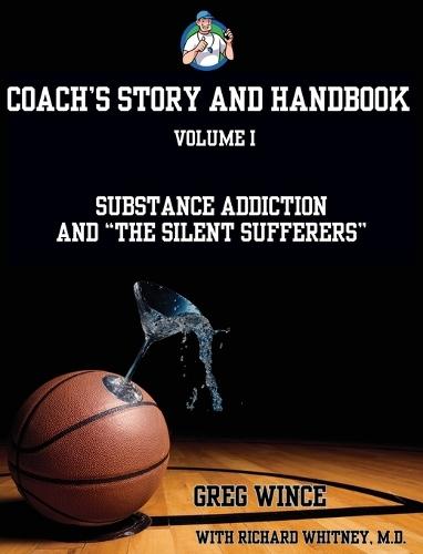 Coach's Story and Handbook: Substance Addiction and ""The Silent Sufferers""