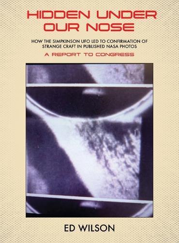 Hidden Under Our Nose: How the Simpkinson UFO Led to Confirmation of Strange Craft in Published NASA Photos