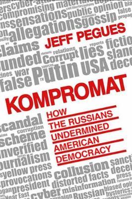 Kompromat: How Russia Undermined American Democracy