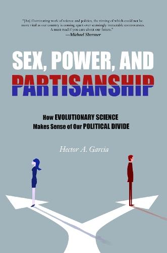 Sex, Power, and Partisanship: How Evolutionary Science Makes Sense of Our Political Divide