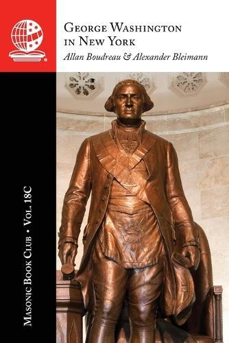 The Masonic Book Club, Vol. 18C: George Washington in New York