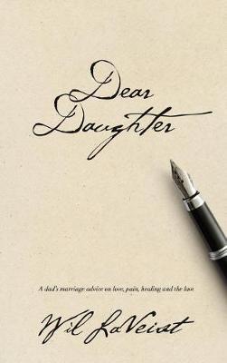 Dear Daughter: A Dad's Marriage Advice on Love, Pain, Healing and the Law