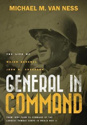 General in Command: The Life of Major General John B. Anderson