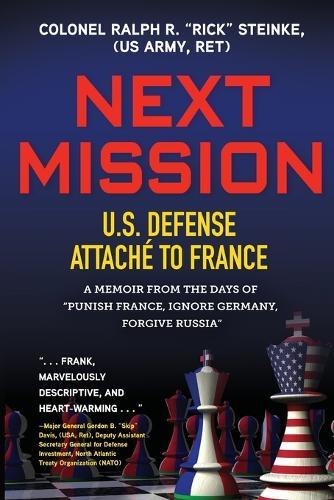 Next Mission: U.S. Defense Attaché to France. A memoir from the days of ""Punish France, Ignore Germany, Forgive Russia""