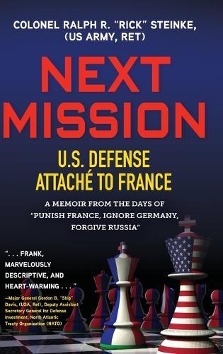 Next Mission: U.S. Defense Attaché to France. A memoir from the days of ""Punish France, Ignore Germany, Forgive Russia""
