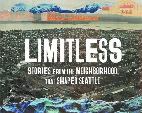 Limitless: Stories from the Neighborhood that Shaped Seattle