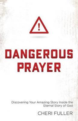 Dangerous Prayer: Discovering Your Amazing Story Inside the Eternal Story of God