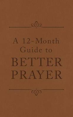 A 12-Month Guide to Better Prayer