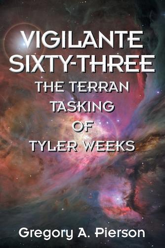 Vigilante Sixty-Three: The Terran Tasking of Tyler Weeks