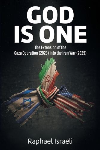 GOD is ONE: The Extension of the Gaza Operation (2023) into the Iran War (2025)
