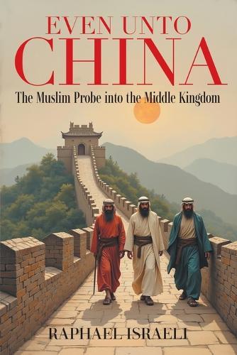 Even Unto China: The Muslim Probe into the Middle Kingdom