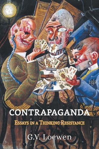 Contrapaganda: Essays in a Thinking Resistance