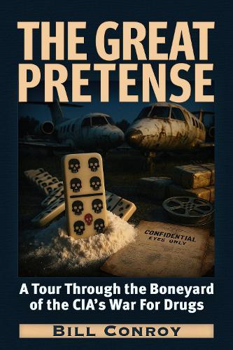 The Great Pretense: A Tour Through the Boneyards of the CIA's War for Drugs