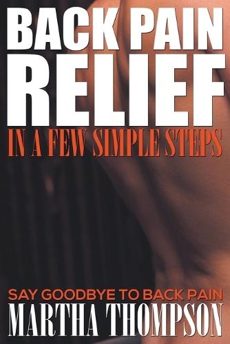 Back Pain Relief in a Few Simple Steps: Say Goodbye to Back Pain