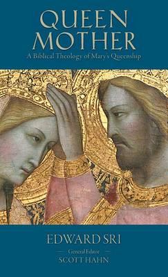 Queen Mother: A Biblical Theology of Mary's Queenship