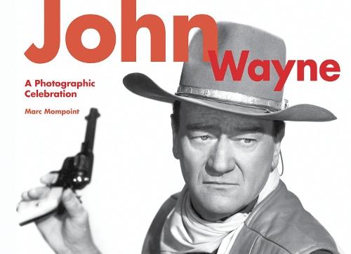 John Wayne: A Photographic Celebration