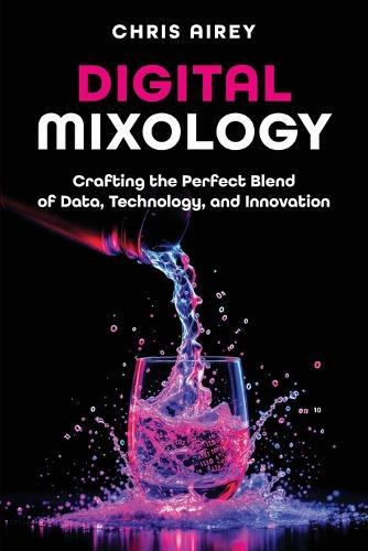 Digital Mixology: Crafting the Perfect Blend of Data, Technology, and Innovation