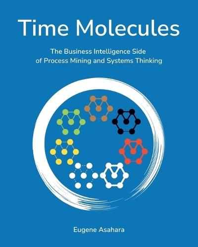 Time Molecules: The Business Intelligence Side of Process Mining and Systems Thinking