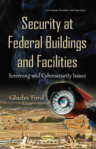 Security at Federal Buildings & Facilities: Screening & Cybersecurity Issues