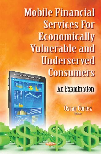 Mobile Financial Services for Economically Vulnerable & Underserved Consumers: An Examination