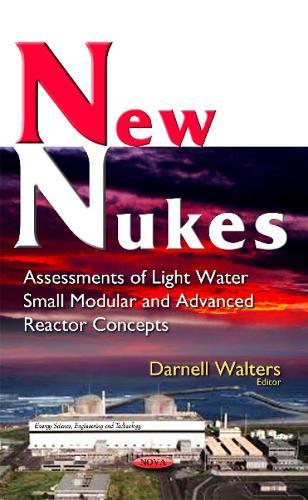 New Nukes: Assessments of Light Water Small Modular & Advanced Reactor Concepts