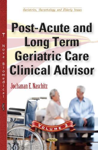 Post-Acute & Long Term Geriatric Care Clinical Advisor: Volume II