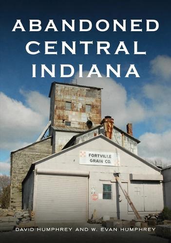 Abandoned Central Indiana: Hidden Treasures and Unwonted Sites