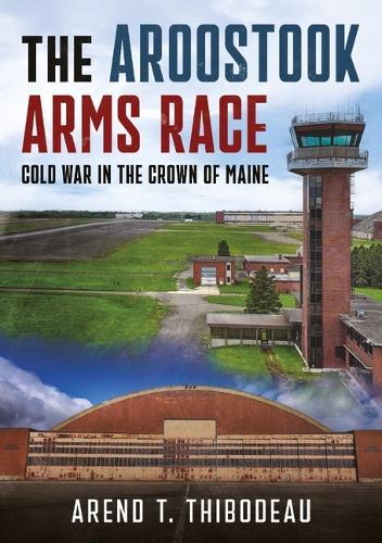 The Aroostook Arms Race: Cold War in the Crown of Maine