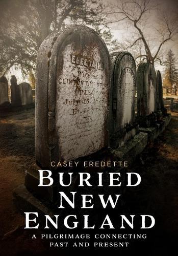 Buried New England: A Pilgrimage Connecting Past and Present