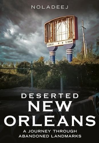 Deserted New Orleans: A Journey Through Abandoned Landmarks