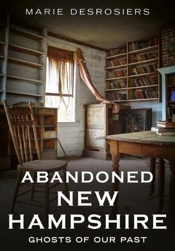 Abandoned New Hampshire: Ghosts of Our Past